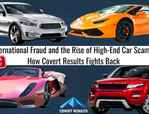 International Fraud and the Rise of High-End Car Scams: How Covert Results Fights Back