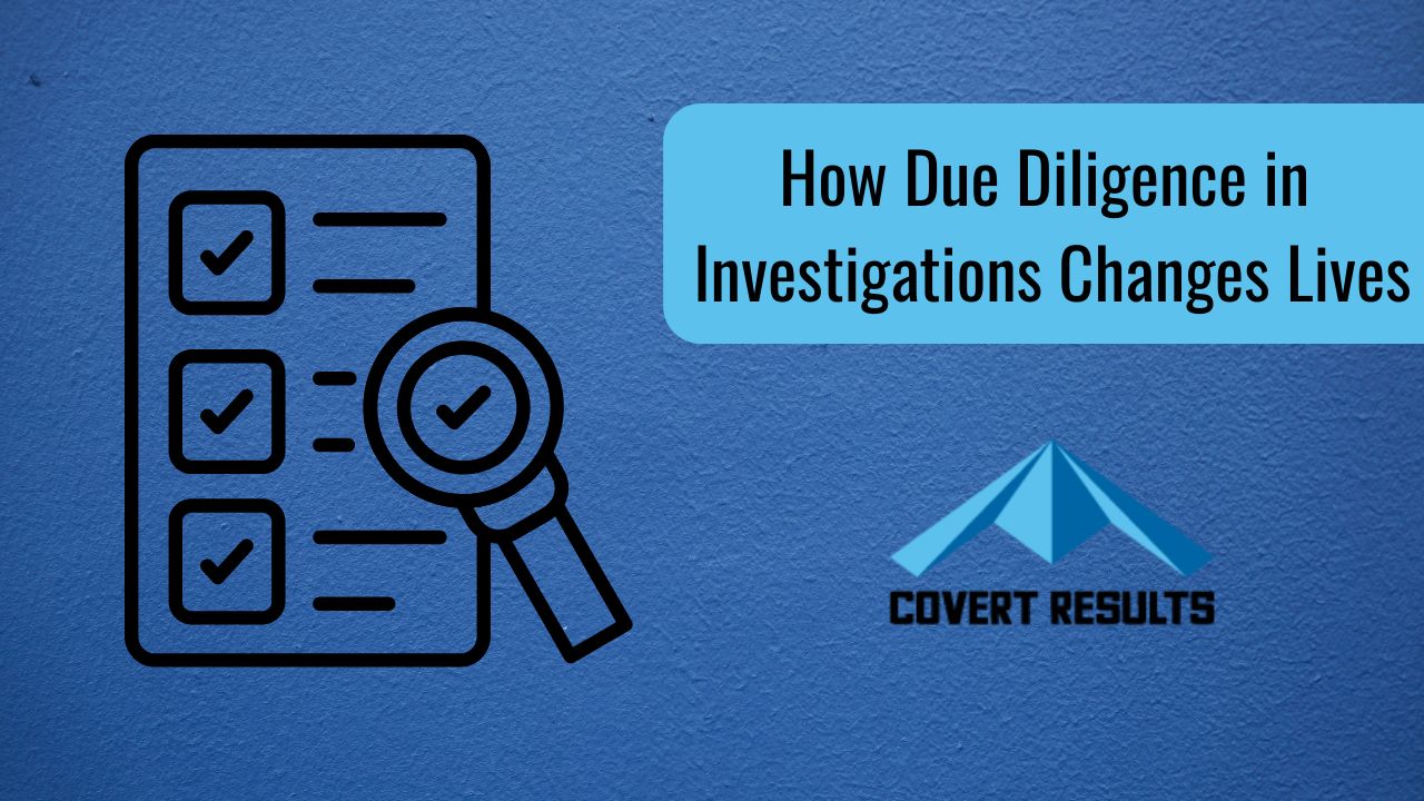 How Due Diligence in Investigations Changes Lives (1280 x 720 px)
